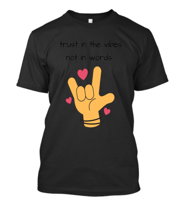 Trust In The Vibes Not In Words Hand Gesture With Hearts T-Shirt