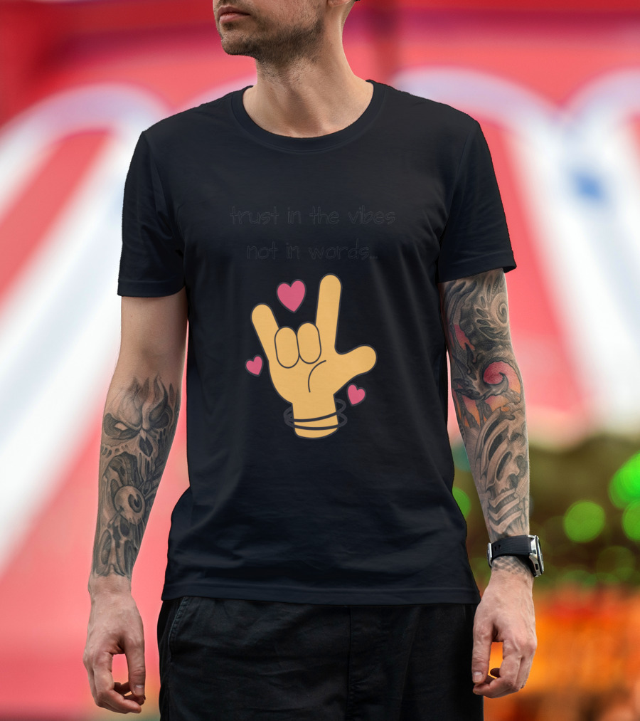 Trust in the Vibes Not in Words Hand Gesture with Hearts T-Shirt