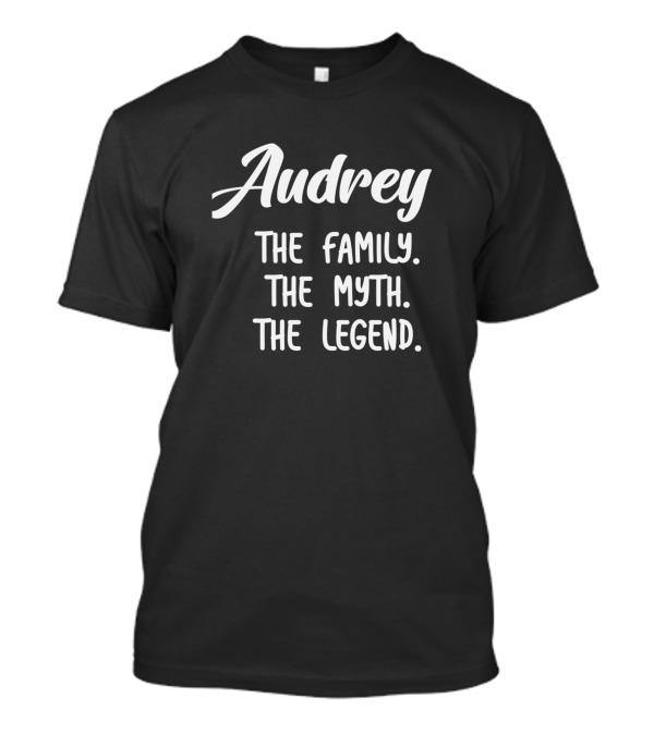 Audrey The Family The Myth The Legend T-Shirt