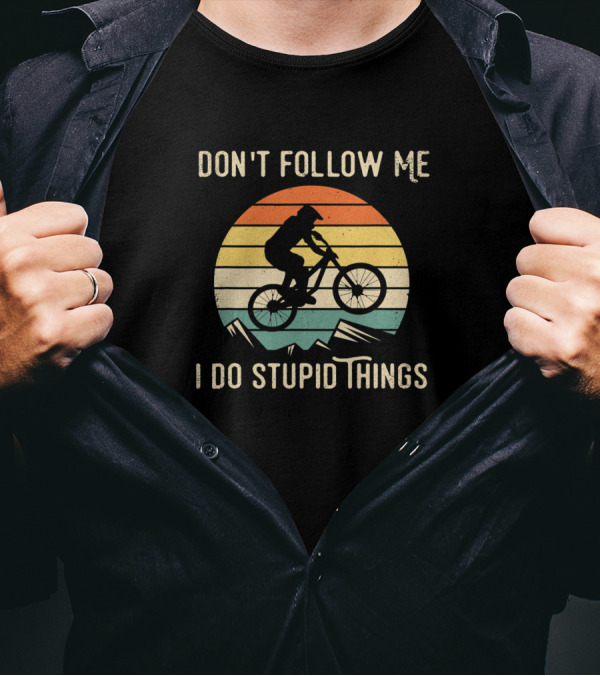 Don't Follow Me I Do Stupid Things MTB Funny Mountain Biking T-Shirt