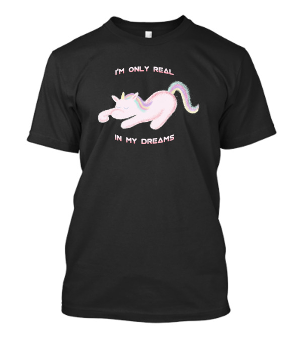 I'm Only Real In My Dreams Kawaii Unicorn T-Shirt