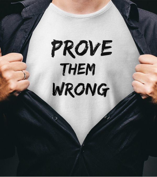 Prove Them Wrong Motivational Phrase T-Shirt