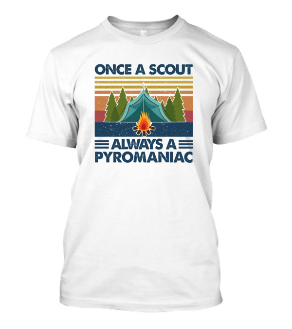 Once A Scout Always A Pyromaniac Camping Tent Campfire Forest Retro Vintage T-Shirt