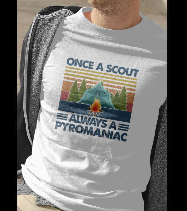 Once A Scout Always A Pyromaniac Camping Tent Campfire Forest Retro Vintage T-Shirt