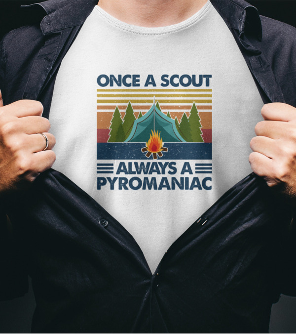 Once A Scout Always A Pyromaniac Camping Tent Campfire Forest Retro Vintage T-Shirt
