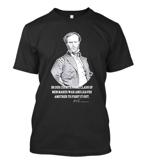 William Tecumseh Sherman Quote In Our Country The Deciding Class Of America T-Shirt
