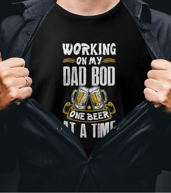 Working On My Dad Bod With One Beer At A Time Cheers T-Shirt