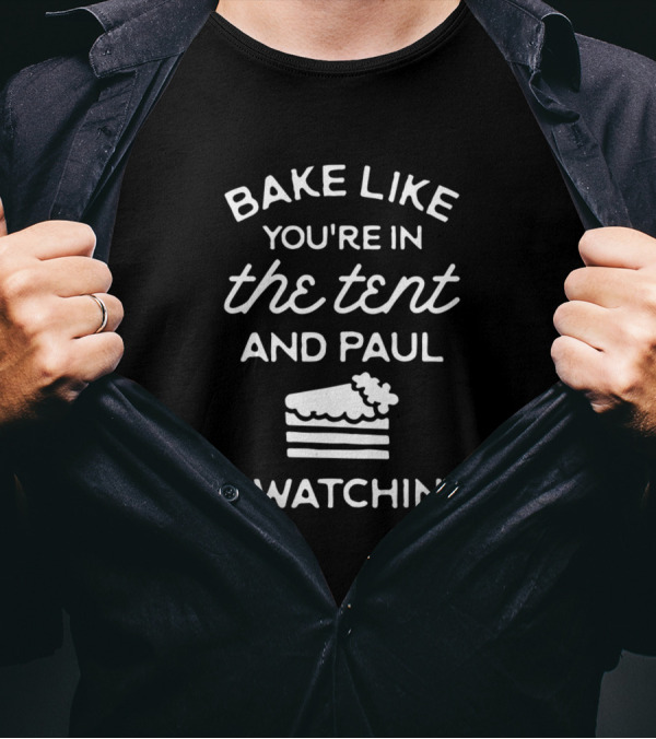 Bake Like You're In The Tent And Paul Is Watching Cake Slice T-Shirt