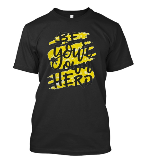 Be Your Own Hero Yellow Brush Stroke Text T-Shirt