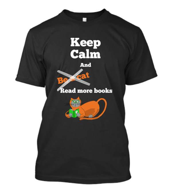 Keep Calm And Be A Cat Read More Books T-Shirt