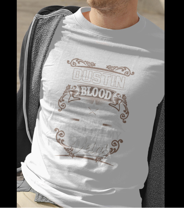 Dustin Blood Runs Through My Veins T-Shirt