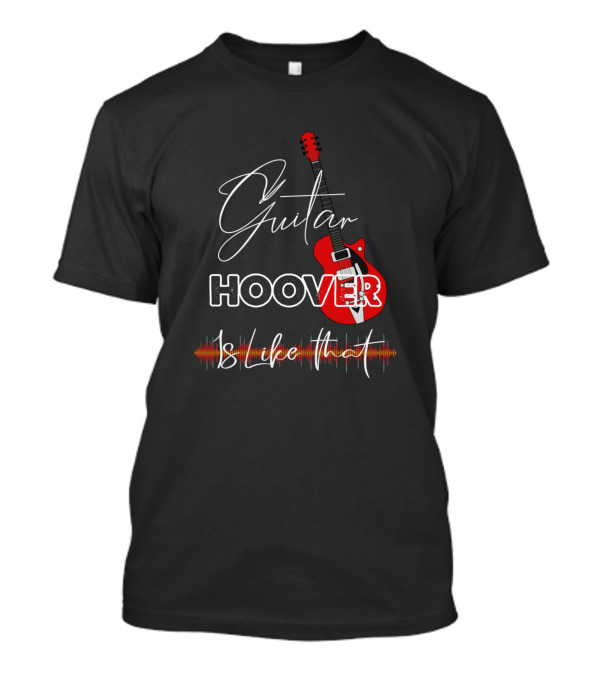 Guitar Hoover Is Like That Retro Custom Electric Sound Vibes T-Shirt