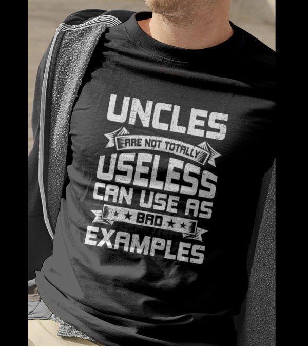UNCLES Are Not Totally Useless Can Use As Bad Examples T-Shirt