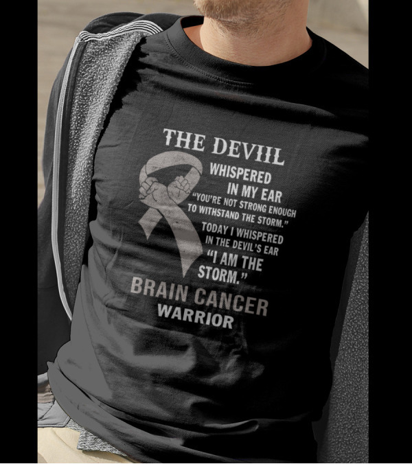 The Devil Whispered In My Ear Brain Cancer Warrior I Am The Storm T-Shirt