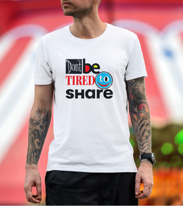 Premium T-Shirt: Don't Be Too Tired to Share T-Shirt Don't Be Too Tired to Share T-Shirt