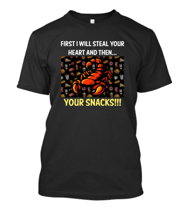 First I Will Steal Your Heart And Then Your Snacks Scorpion T-Shirt