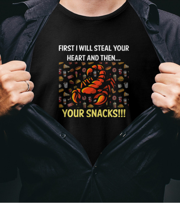 First I Will Steal Your Heart And Then Your Snacks Scorpion T-Shirt