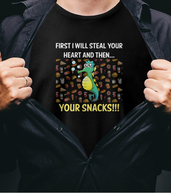 First I Will Steal Your Heart And Then Your Snacks Seahorse T-Shirt