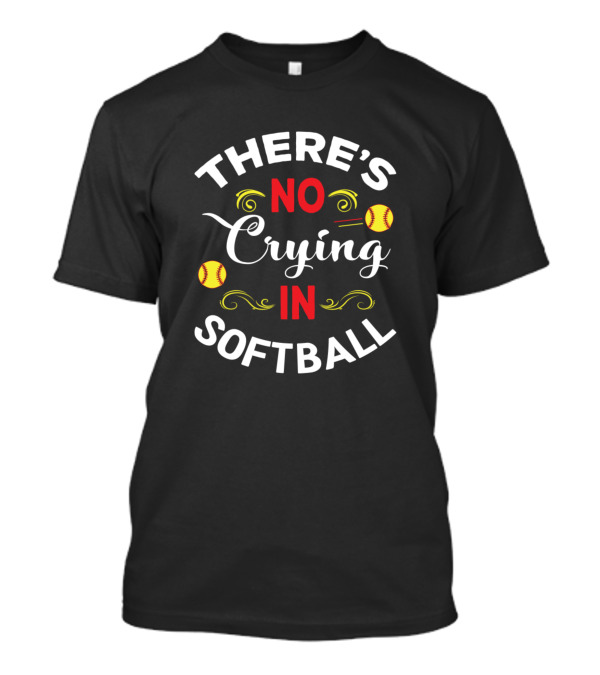 THERE'S NO CRYING IN SOFTBALL WITH SOFTBALLS AND SCROLL T-Shirt