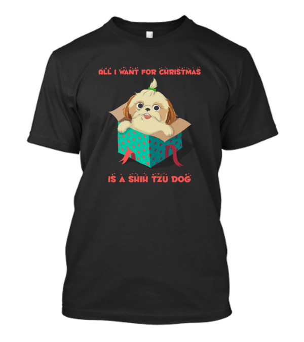 All I Want For Christmas Is A Shih Tzu Dog In Present Box T-Shirt