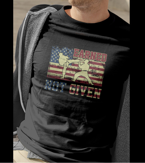 Earned Not Given Martial Arts Karate Fighter American Flag T-Shirt