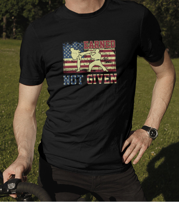 Earned Not Given Martial Arts Karate Fighter American Flag T-Shirt