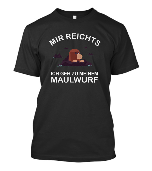 Mir Reichts Ich Geh Zu Meinem Maulwurf Mole T-Shirt