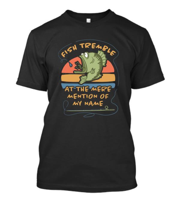 Fish Tremble At The Mere Mention Of My Name Retro T-Shirt