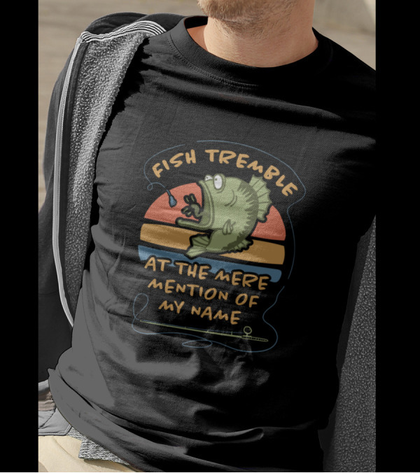 Fish Tremble At The Mere Mention Of My Name Retro T-Shirt