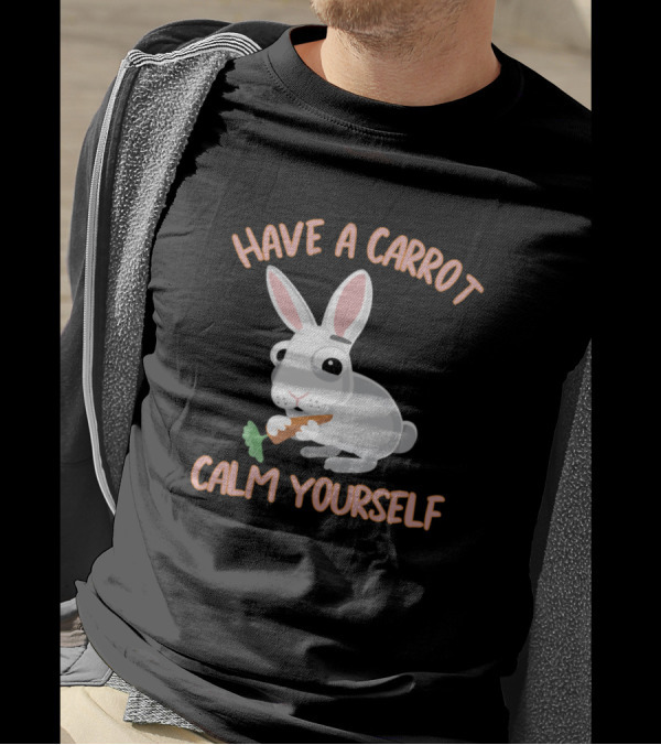 Have A Carrot Calm Yourself Rabbit Eating Carrot T-Shirt