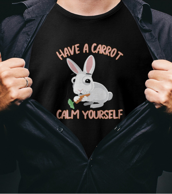 Have A Carrot Calm Yourself Rabbit Eating Carrot T-Shirt