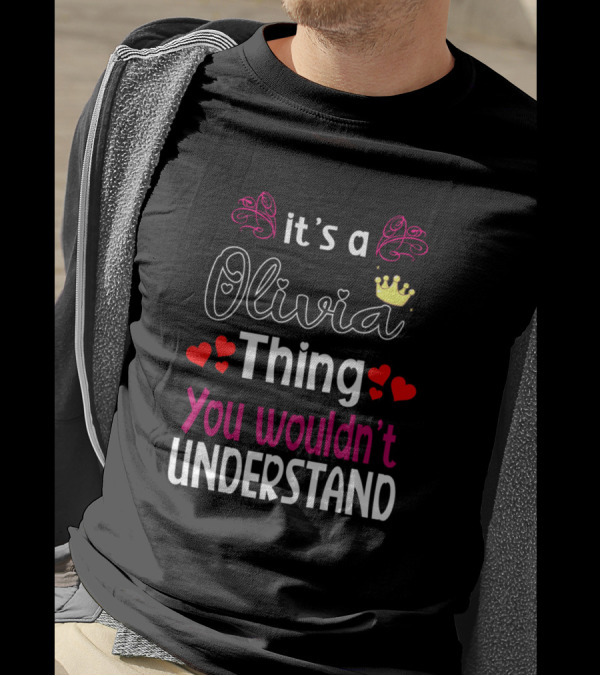 It's A Olivia Thing You Wouldn't Understand With Crown And Hearts T-Shirt