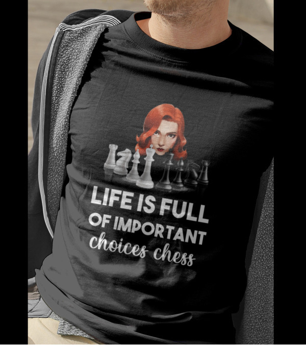 Life Is Full Of Important Choices Chess The Queens Gambit T-Shirt