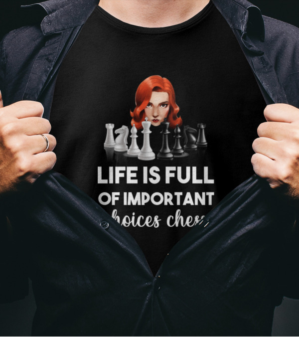 Life Is Full Of Important Choices Chess The Queens Gambit T-Shirt
