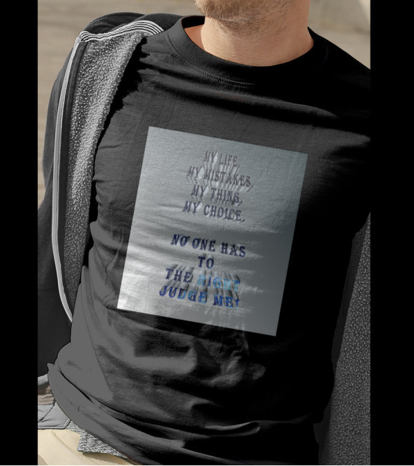 My Life My Mistakes My Thing My Choice No One Has To The Right Judge Me T-Shirt