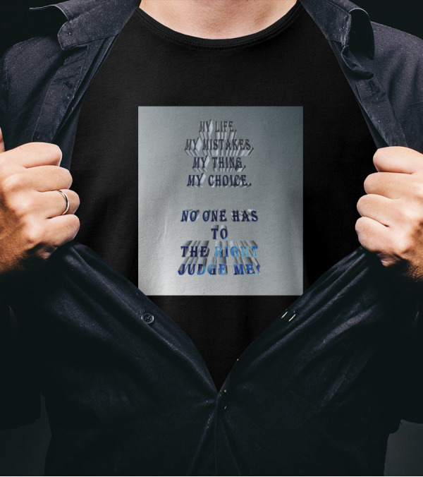 My Life My Mistakes My Thing My Choice No One Has To The Right Judge Me T-Shirt