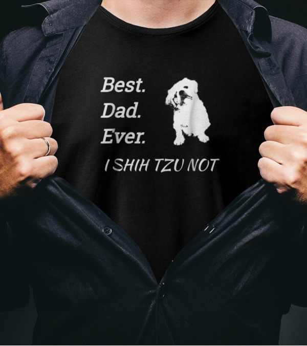 Best Dad Ever I Shih Tzu Not Dog T-Shirt