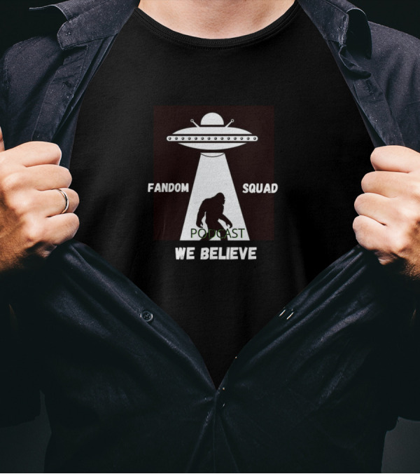 Fandom Squad We Believe UFO Bigfoot Podcast T-Shirt