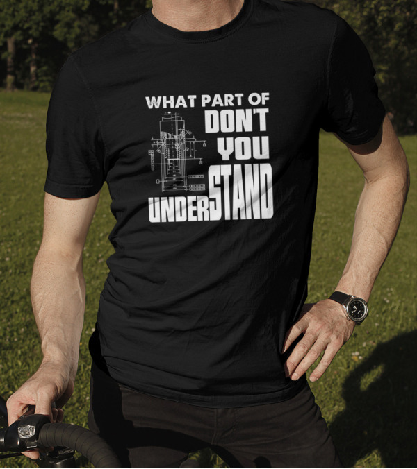 What Part Of Don't You Understand Funny Engineering Mechanical Engineer T-Shirt