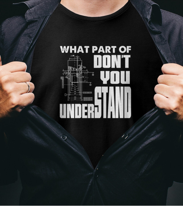 What Part Of Don't You Understand Funny Engineering Mechanical Engineer T-Shirt