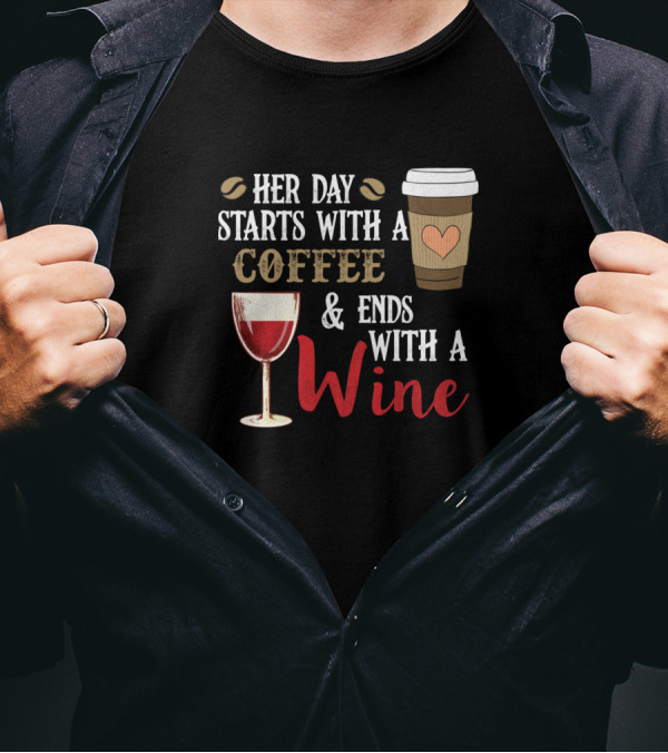 Her Day Starts With A Coffee Cup And Ends With A Wine Glass T-Shirt