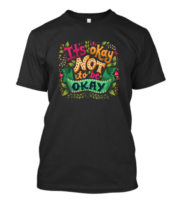 It's Okay Not To Be Okay Colorful Leafy T-Shirt