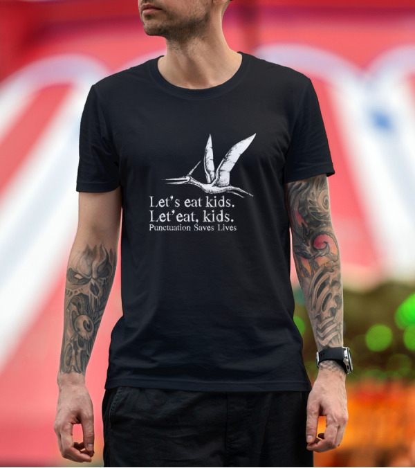 Premium T-Shirt: Let's Eat Kids Punctuation Saves Lives with Dinosaur Bird T-Shirt Let's Eat Kids Punctuation Saves Lives with Dinosaur Bird T-Shirt
