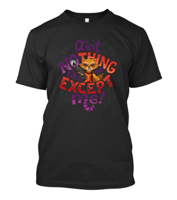 Ain't Nothing Like Me Except Me Rocket Raccoon Guardians Of The Galaxy T-Shirt