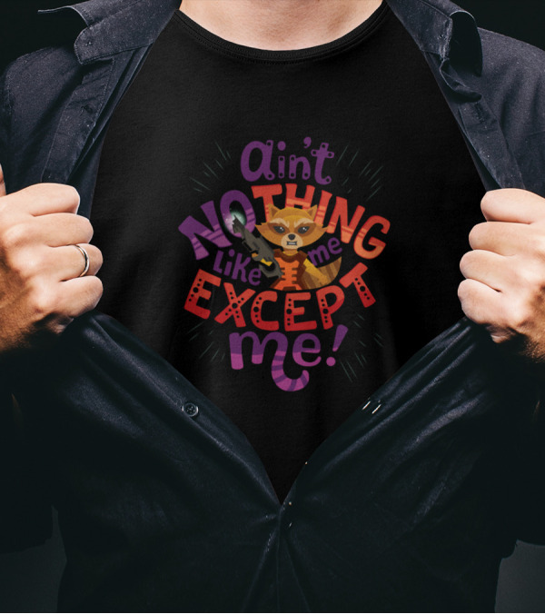 Ain't Nothing Like Me Except Me Rocket Raccoon Guardians Of The Galaxy T-Shirt