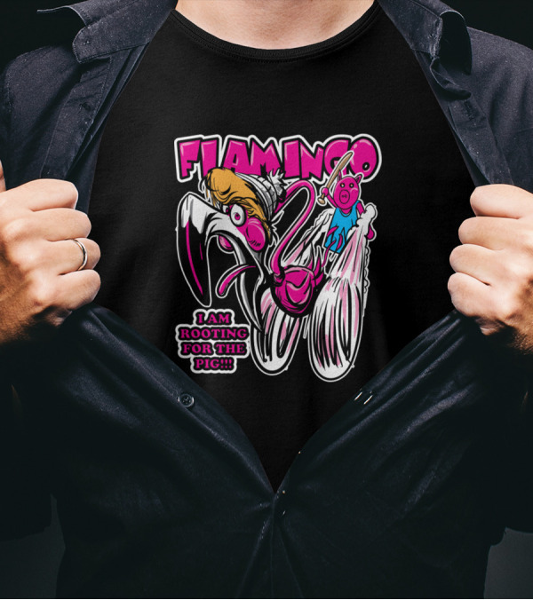 FLAMINGO I AM ROOTING FOR THE PIG T-Shirt