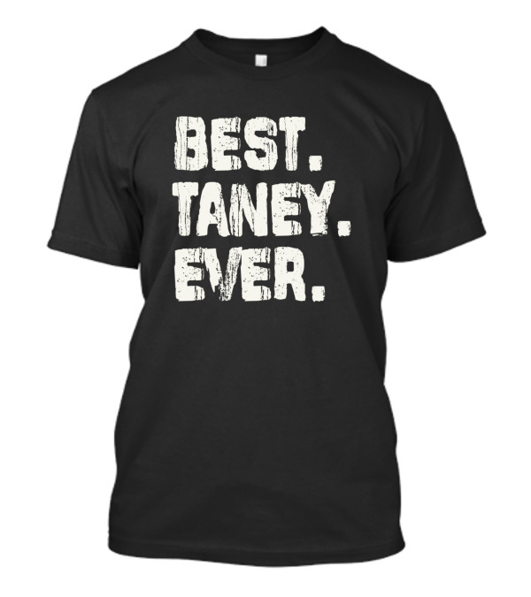 Best Taney Ever Name Birthday Middle Name Fam T-Shirt