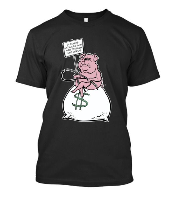 Algunos Animales Son Más Iguales Que Otros Pig On Money Bag Sign T-Shirt