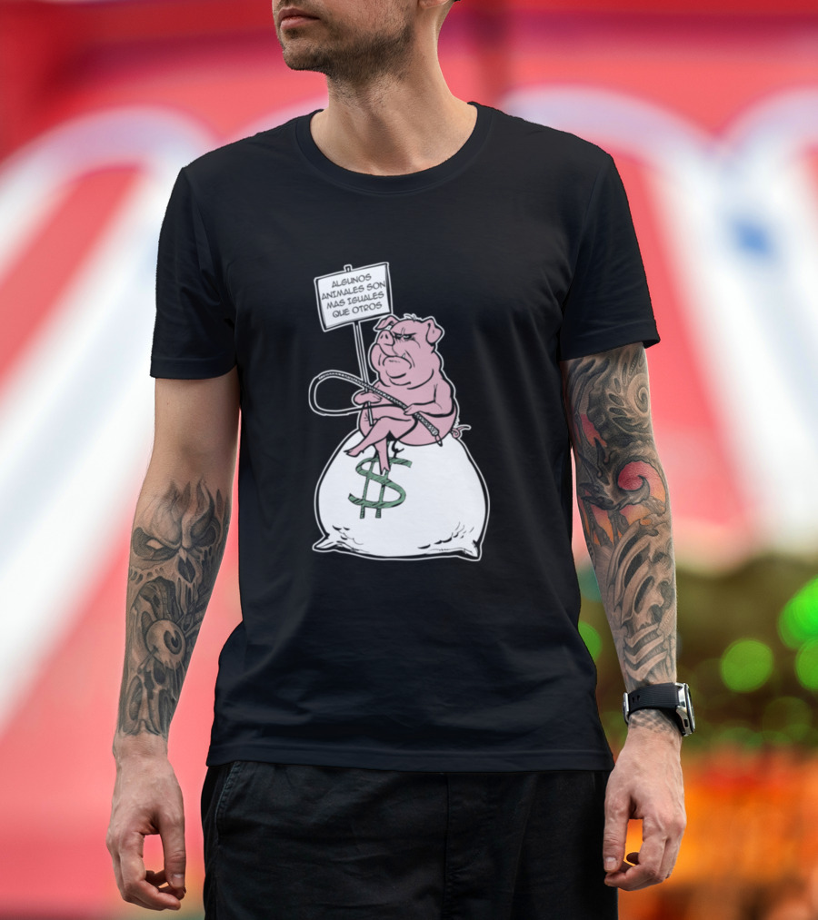 Algunos Animales Son Más Iguales Que Otros Pig on Money Bag Sign T-Shirt