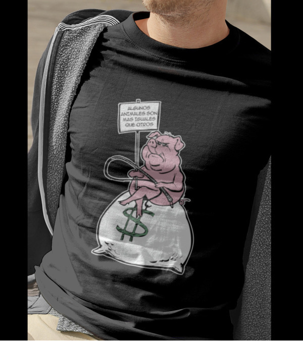 Algunos Animales Son Más Iguales Que Otros Pig On Money Bag Sign T-Shirt